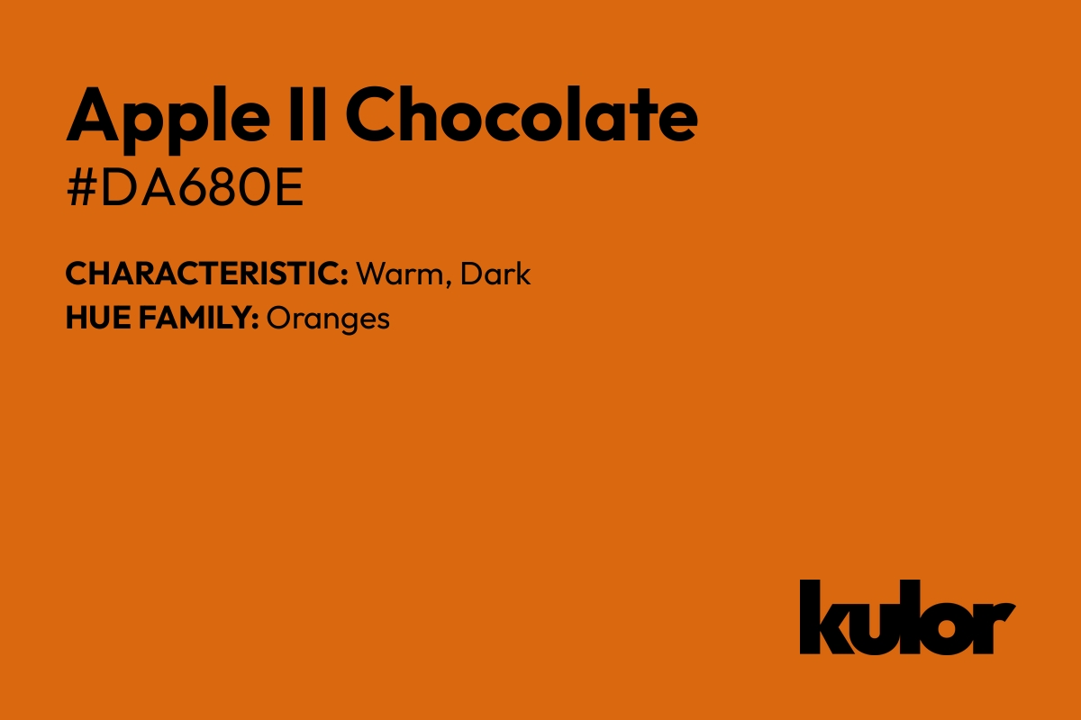 Apple II Chocolate is a color with a HTML hex code of #da680e.