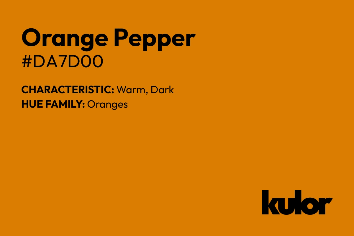 Orange Pepper is a color with a HTML hex code of #da7d00.