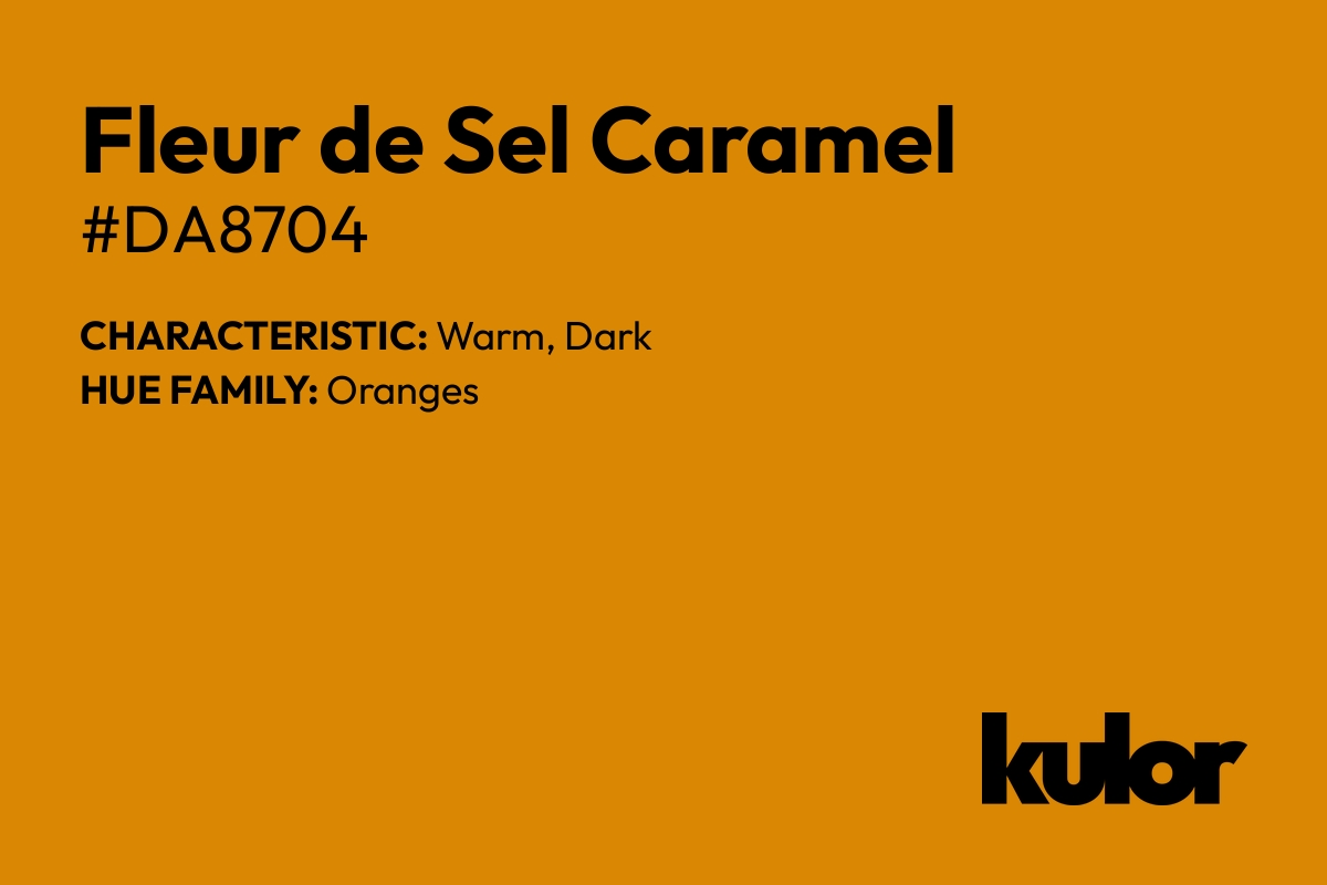 Fleur de Sel Caramel is a color with a HTML hex code of #da8704.