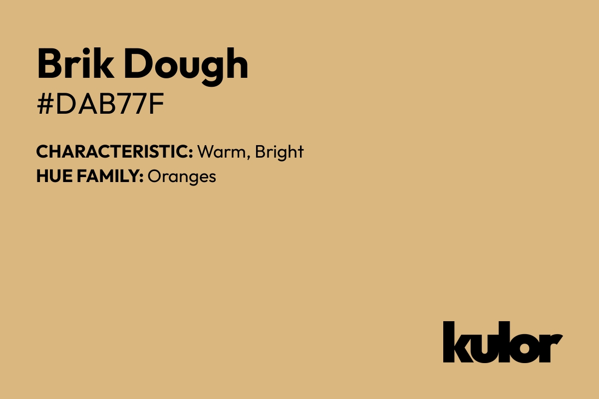 Brik Dough is a color with a HTML hex code of #dab77f.