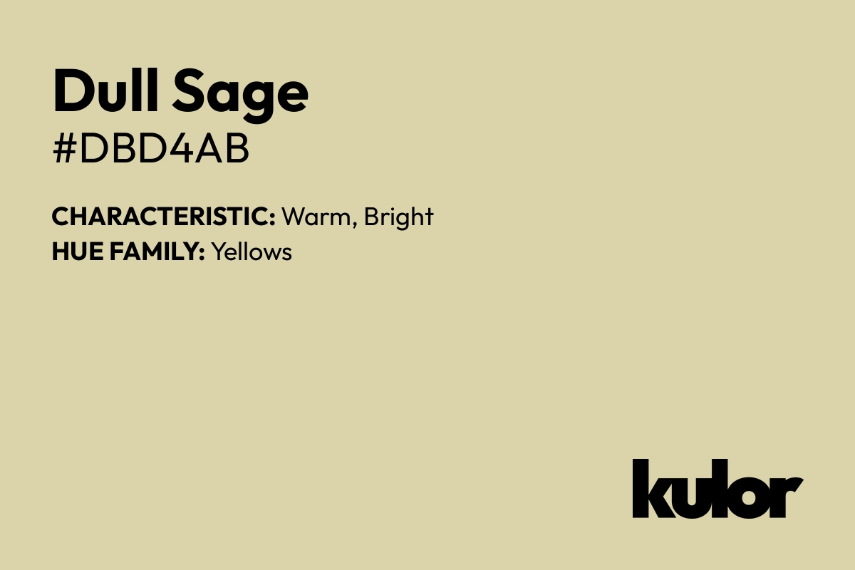 Dull Sage is a color with a HTML hex code of #dbd4ab.