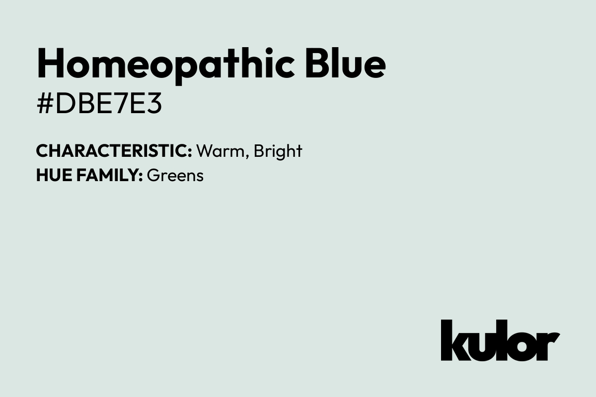 Homeopathic Blue is a color with a HTML hex code of #dbe7e3.