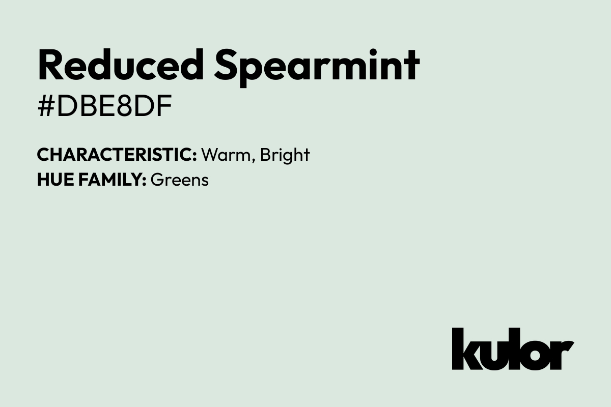 Reduced Spearmint is a color with a HTML hex code of #dbe8df.