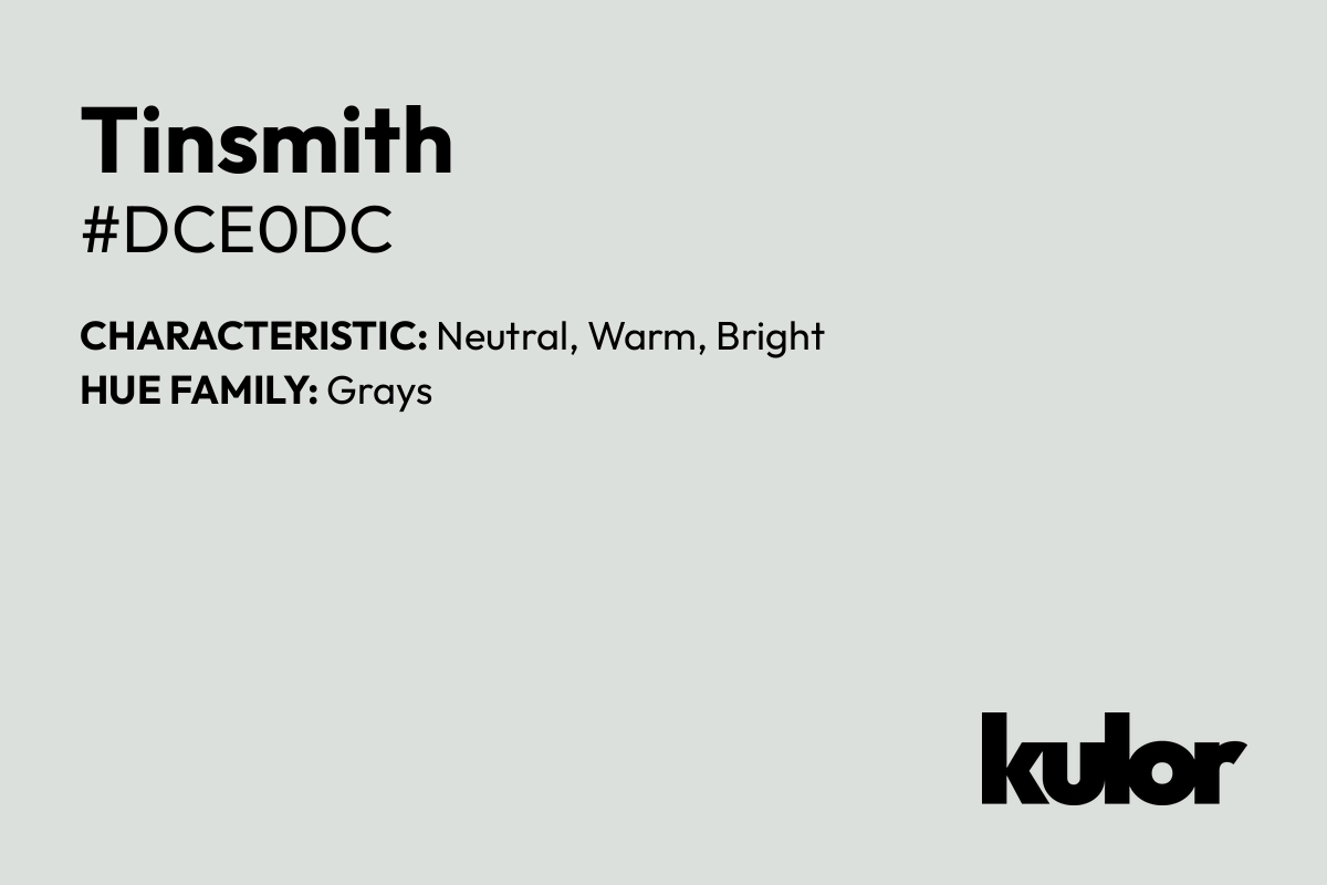 Tinsmith is a color with a HTML hex code of #dce0dc.