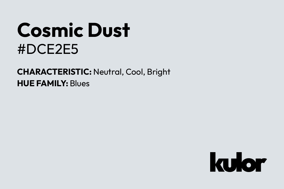 Cosmic Dust is a color with a HTML hex code of #dce2e5.