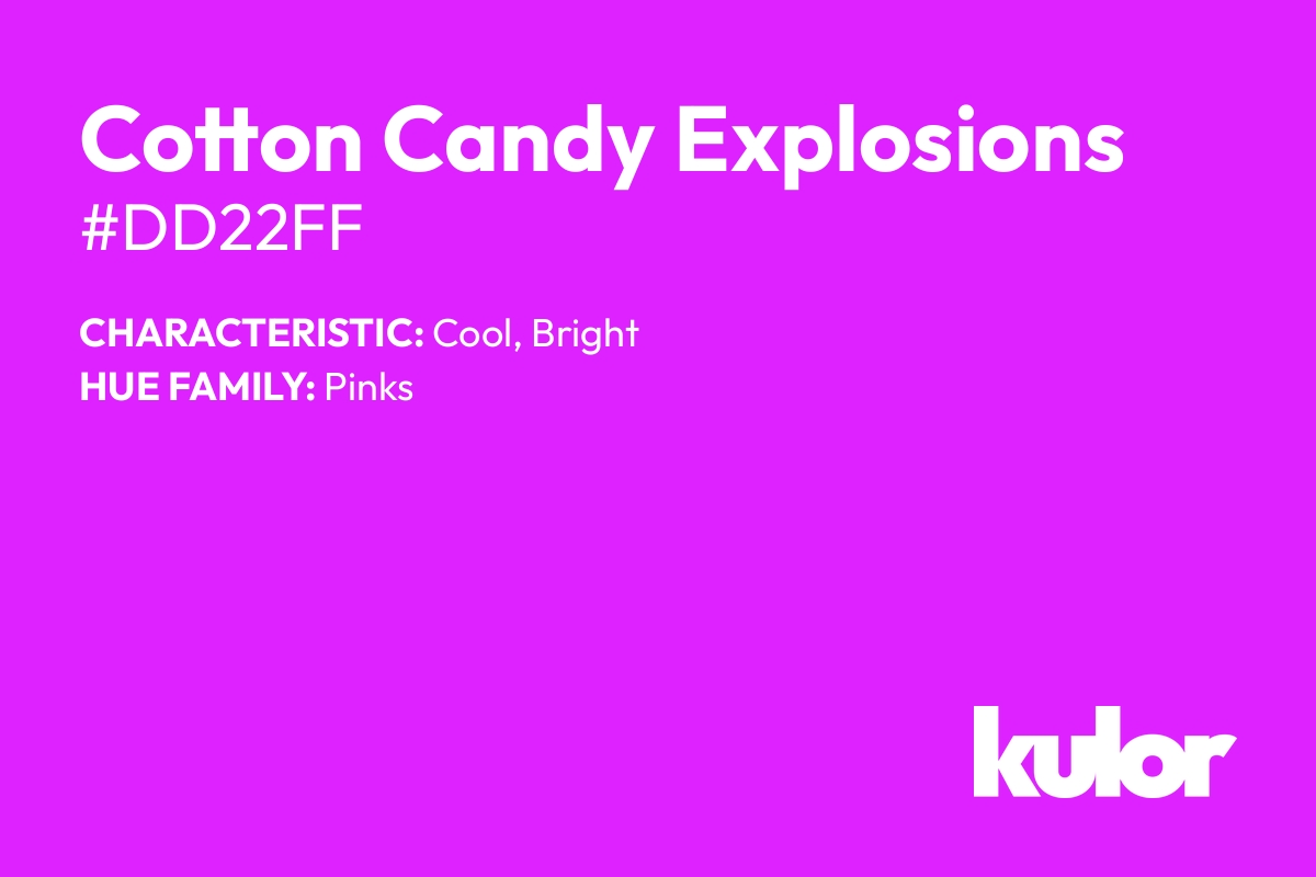 Cotton Candy Explosions is a color with a HTML hex code of #dd22ff.