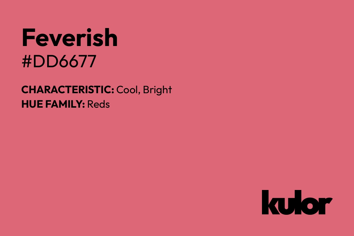 Feverish is a color with a HTML hex code of #dd6677.