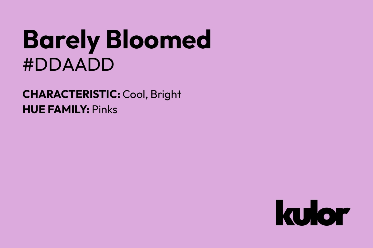 Barely Bloomed is a color with a HTML hex code of #ddaadd.