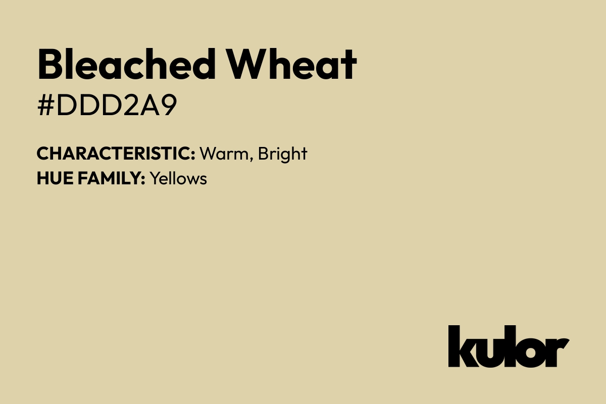 Bleached Wheat is a color with a HTML hex code of #ddd2a9.