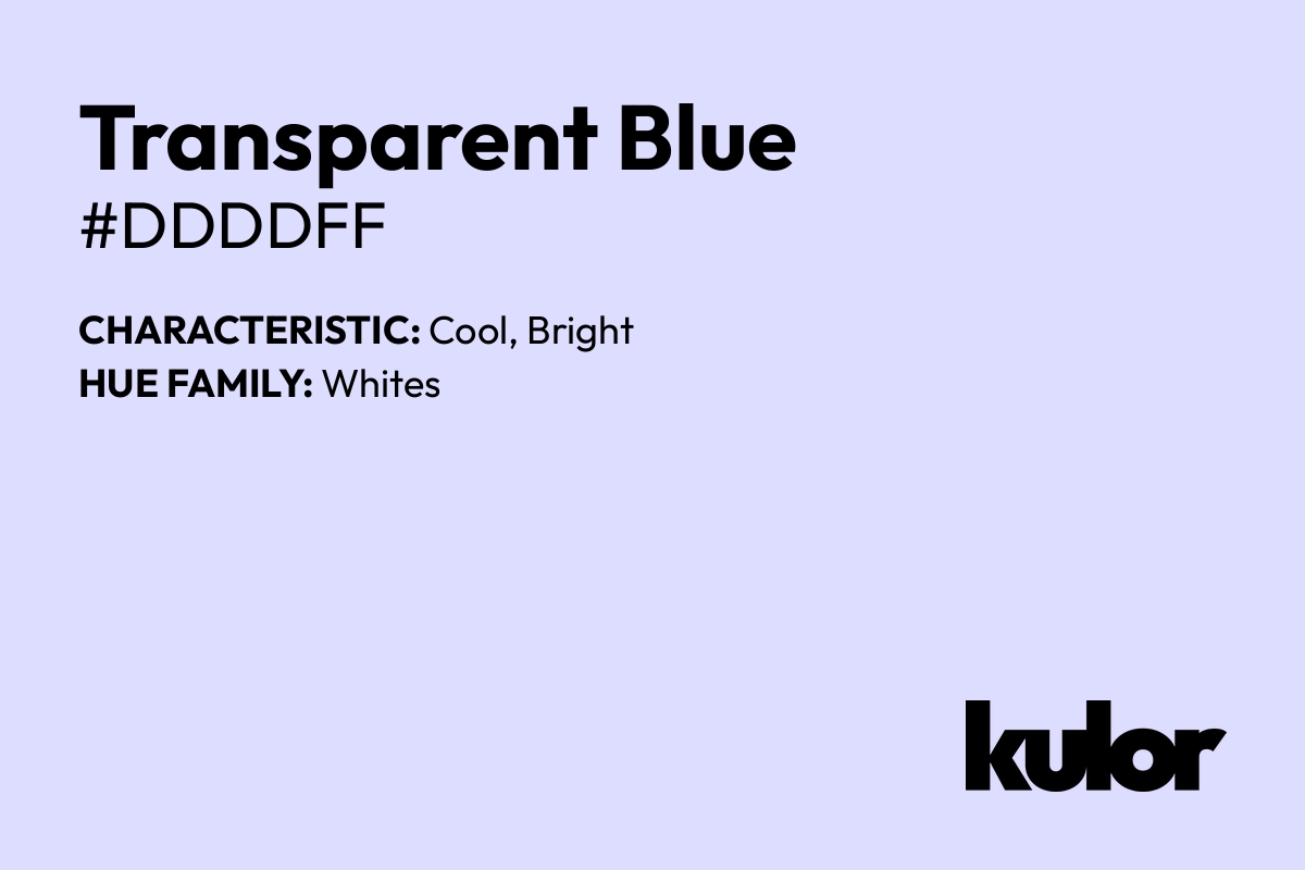 Transparent Blue is a color with a HTML hex code of #ddddff.