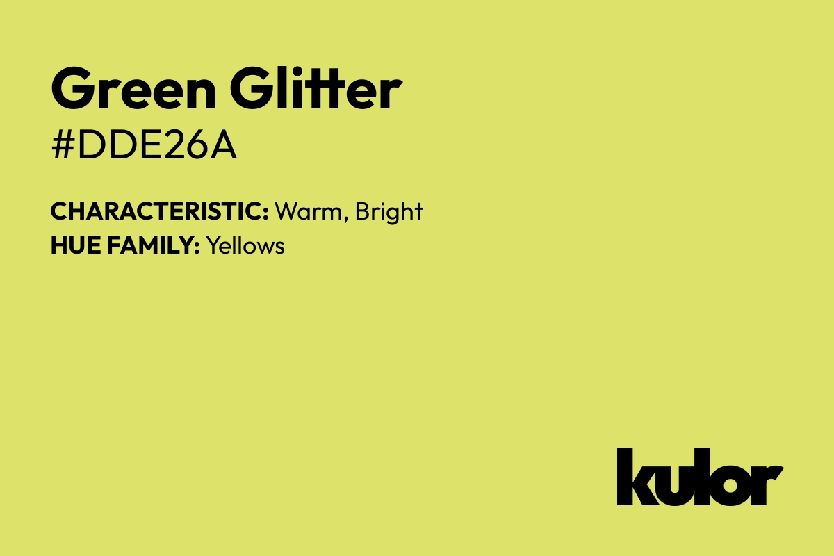 Green Glitter is a color with a HTML hex code of #dde26a.