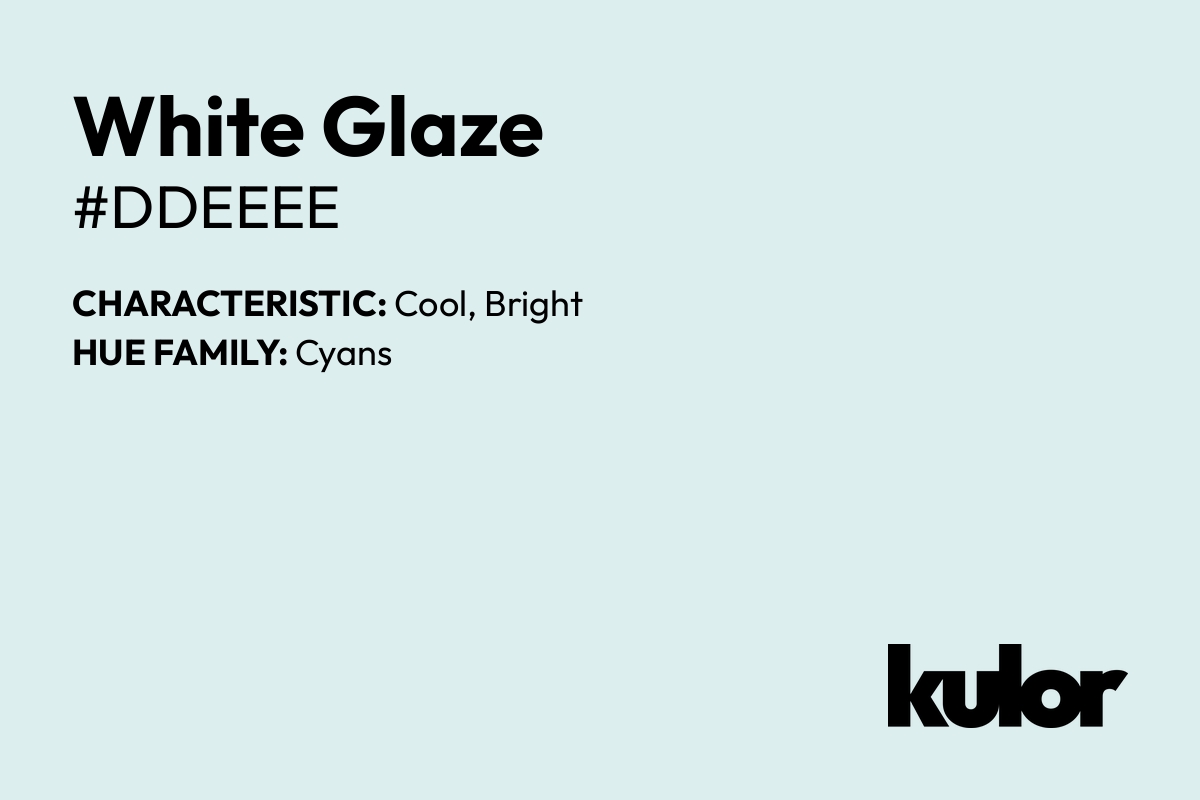 White Glaze is a color with a HTML hex code of #ddeeee.