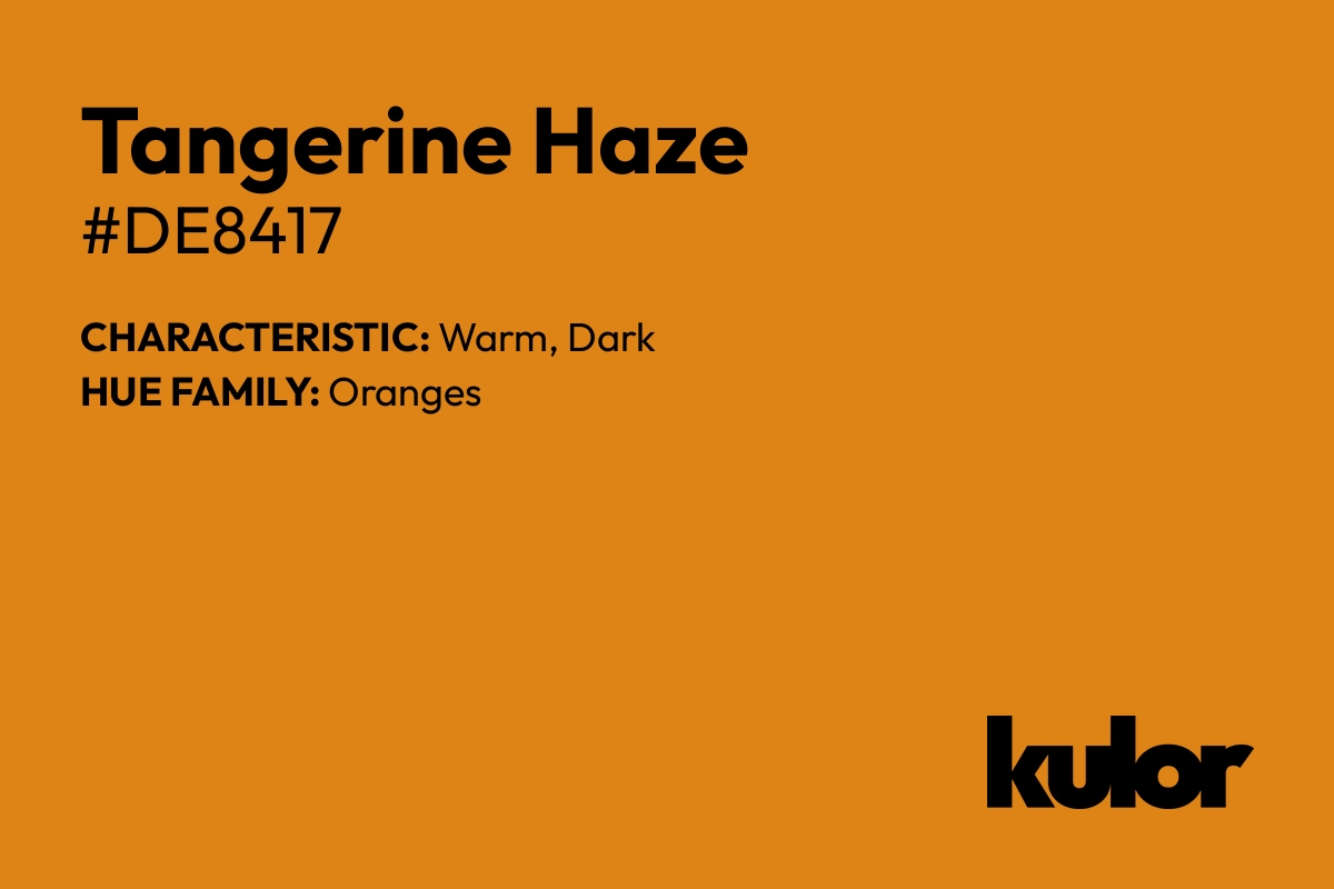 Tangerine Haze is a color with a HTML hex code of #de8417.