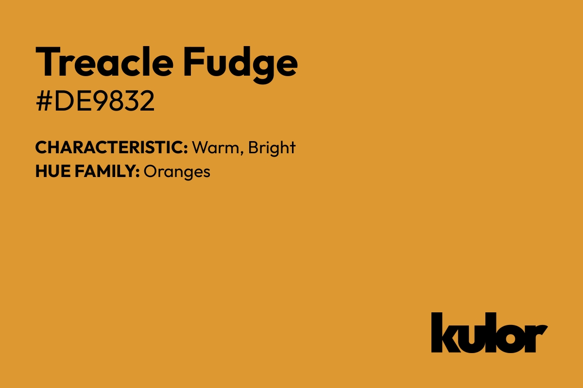 Treacle Fudge is a color with a HTML hex code of #de9832.