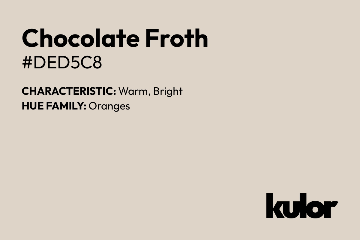 Chocolate Froth is a color with a HTML hex code of #ded5c8.