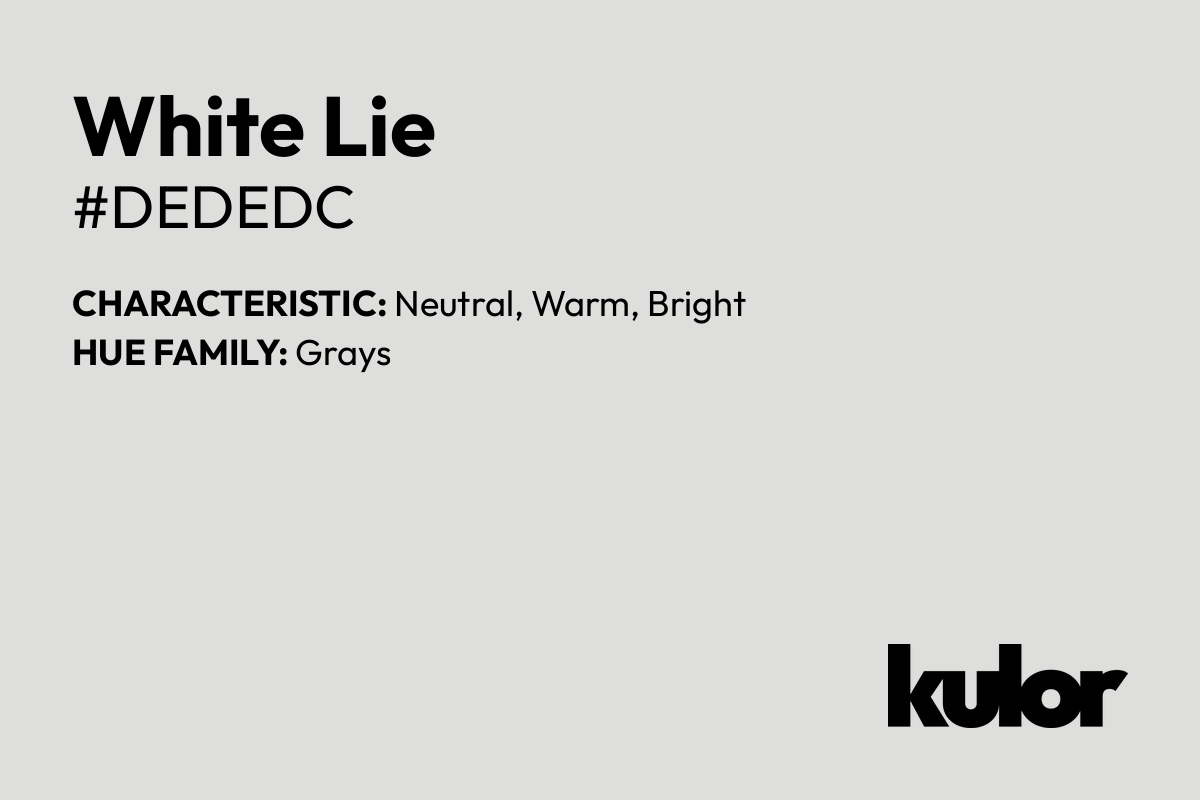 White Lie is a color with a HTML hex code of #dededc.