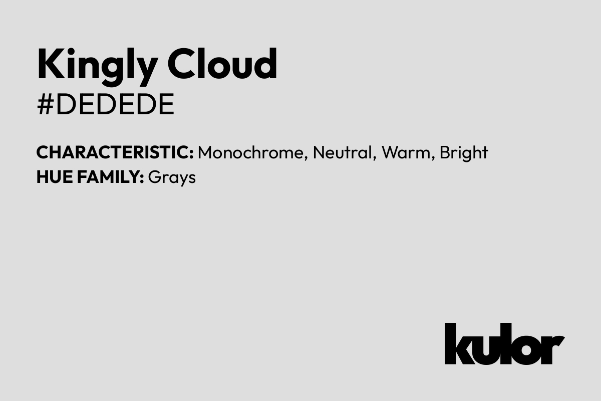 Kingly Cloud is a color with a HTML hex code of #dedede.