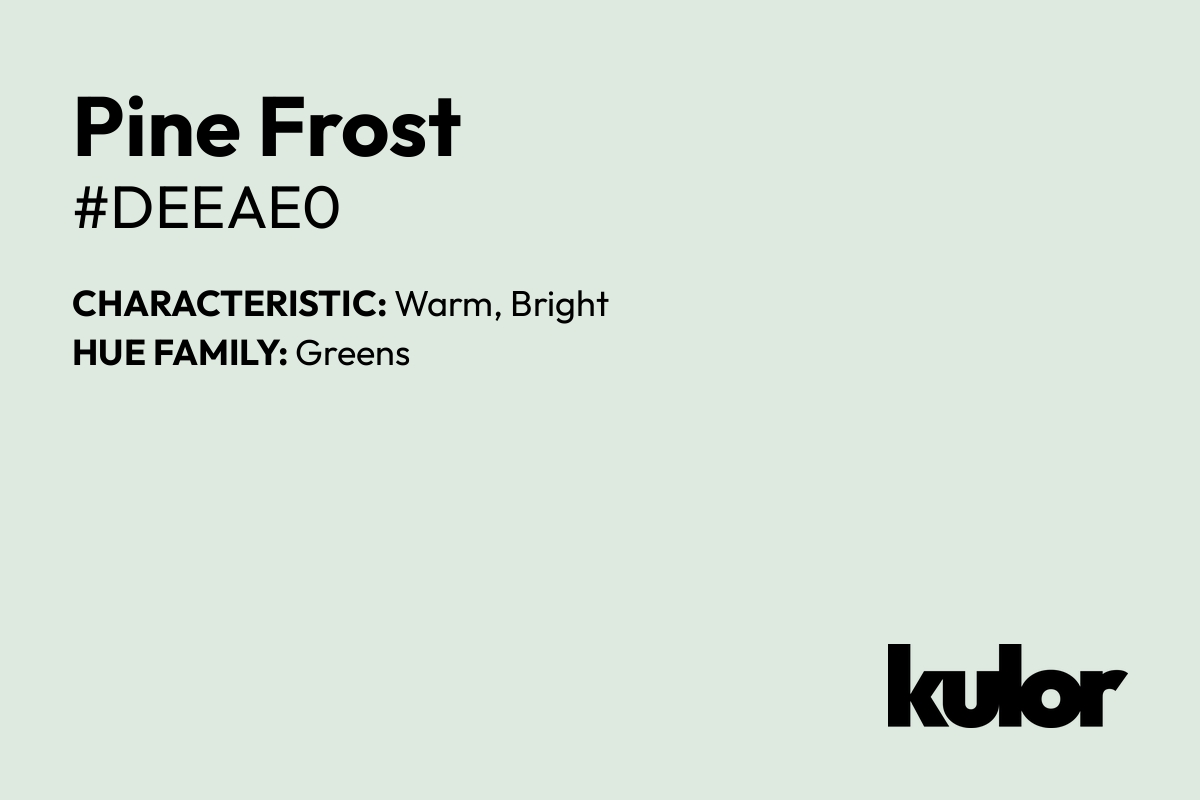 Pine Frost is a color with a HTML hex code of #deeae0.