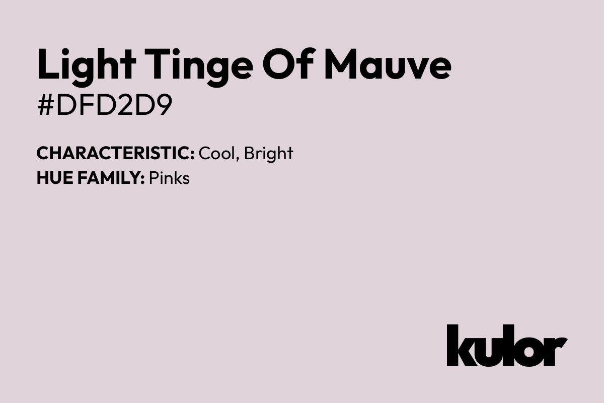 Light Tinge Of Mauve is a color with a HTML hex code of #dfd2d9.