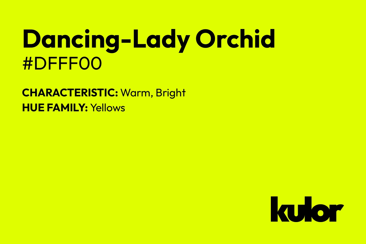 Dancing-Lady Orchid is a color with a HTML hex code of #dfff00.