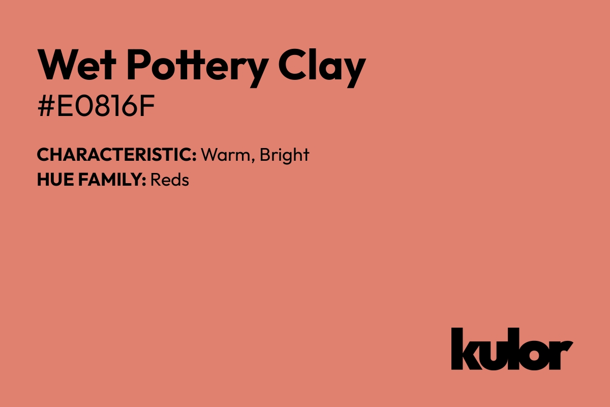 Wet Pottery Clay is a color with a HTML hex code of #e0816f.