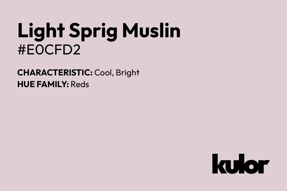 Light Sprig Muslin is a color with a HTML hex code of #e0cfd2.