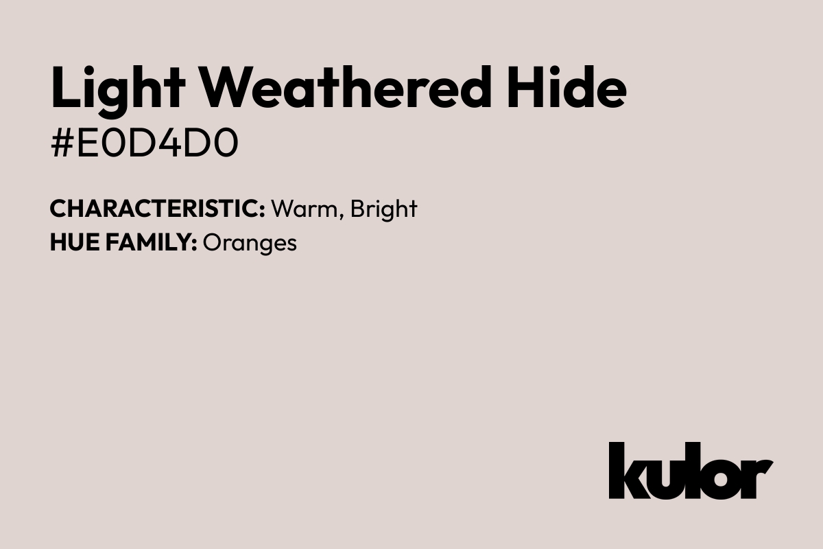 Light Weathered Hide is a color with a HTML hex code of #e0d4d0.