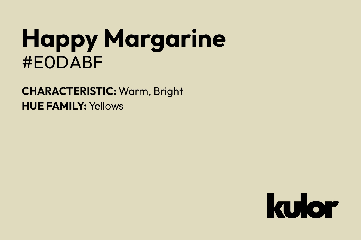 Happy Margarine is a color with a HTML hex code of #e0dabf.