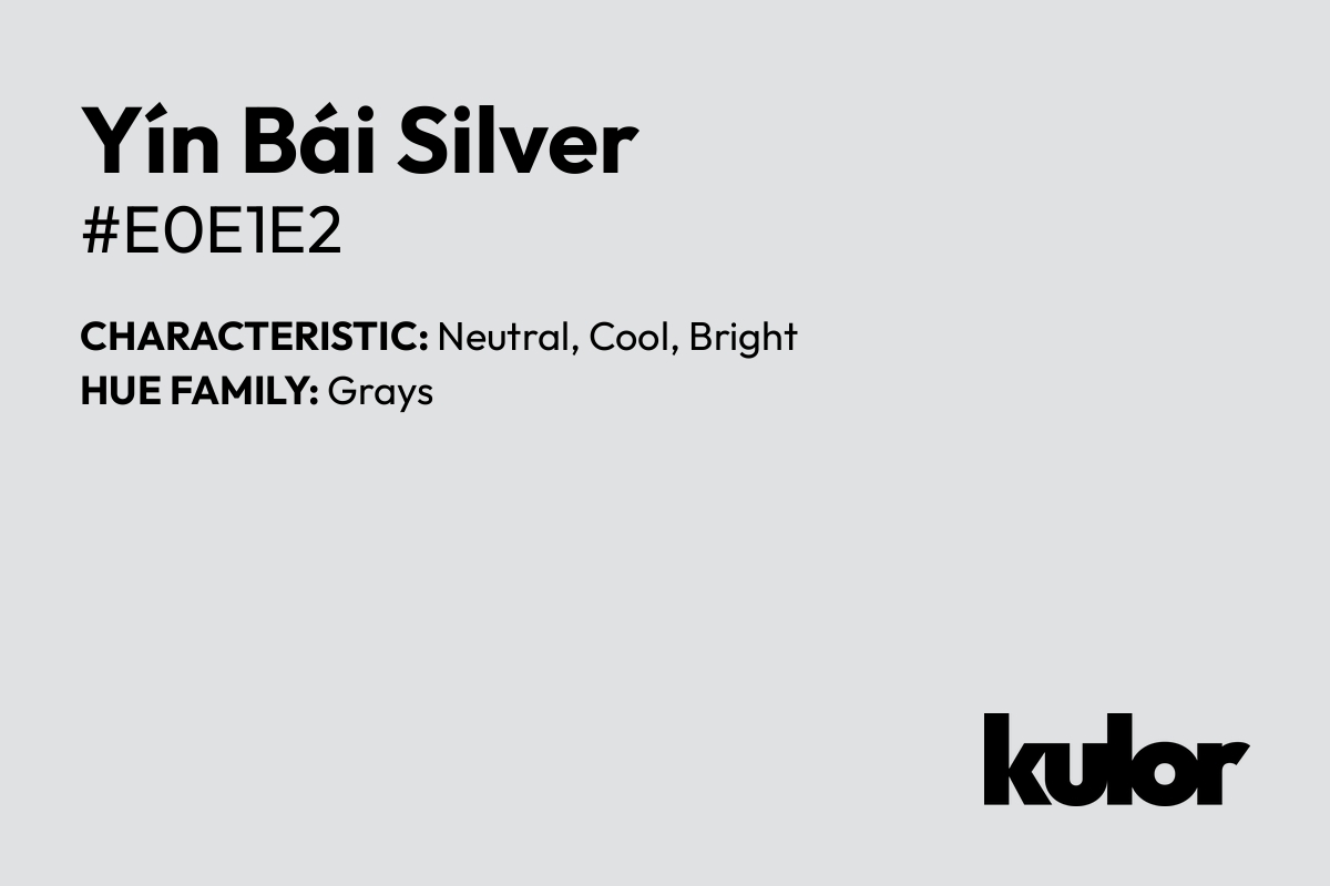 Yín Bái Silver is a color with a HTML hex code of #e0e1e2.