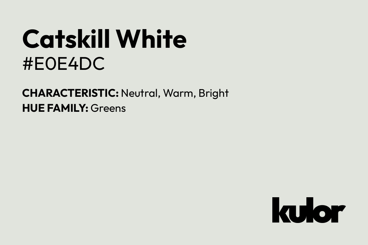 Catskill White is a color with a HTML hex code of #e0e4dc.