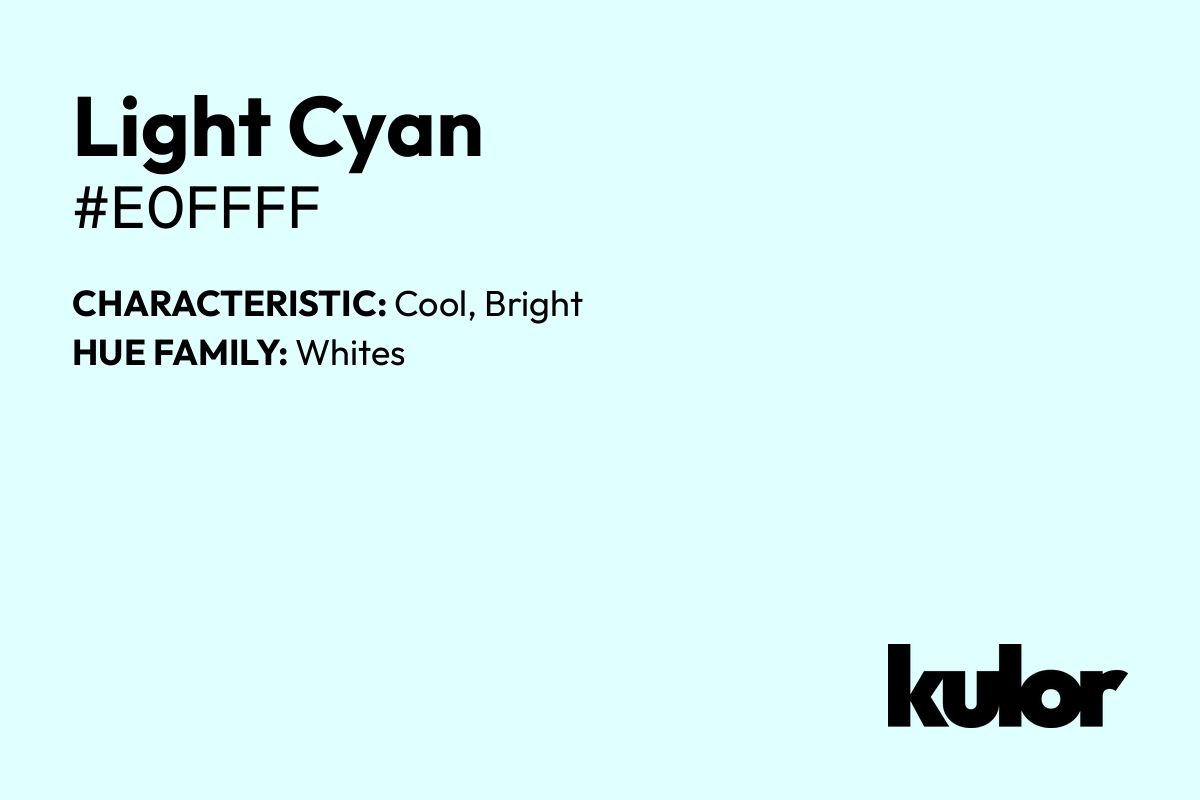 Light Cyan is a color with a HTML hex code of #e0ffff.