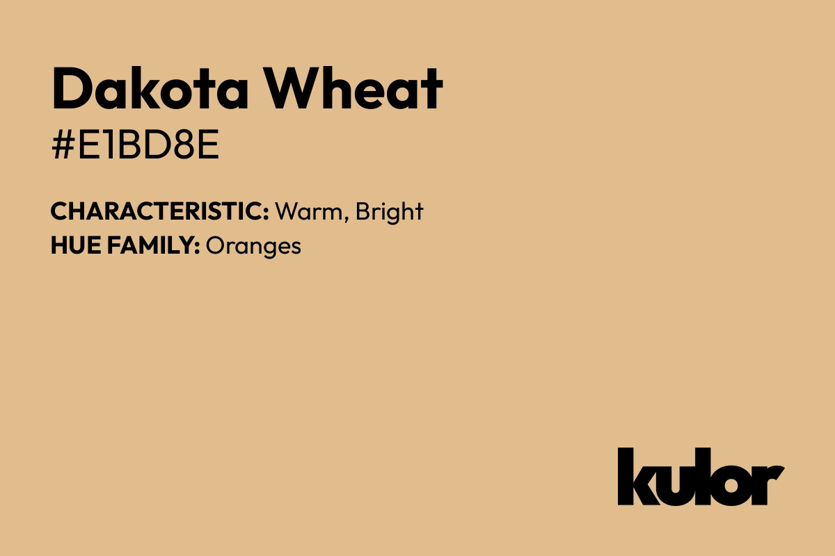 Dakota Wheat is a color with a HTML hex code of #e1bd8e.