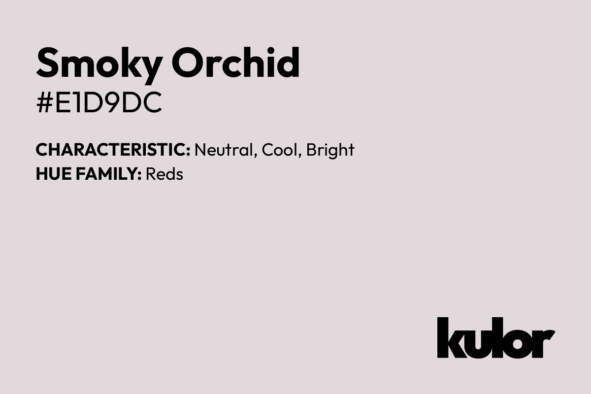 Smoky Orchid is a color with a HTML hex code of #e1d9dc.