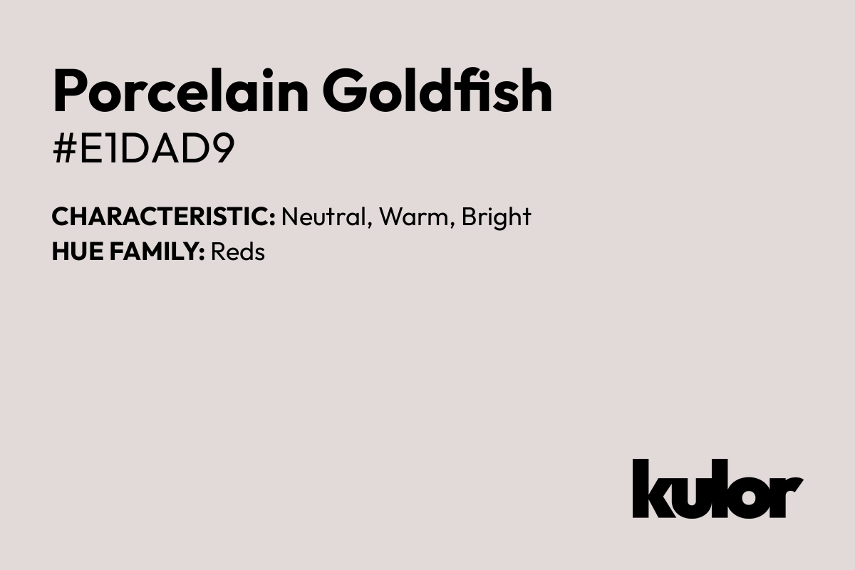 Porcelain Goldfish is a color with a HTML hex code of #e1dad9.