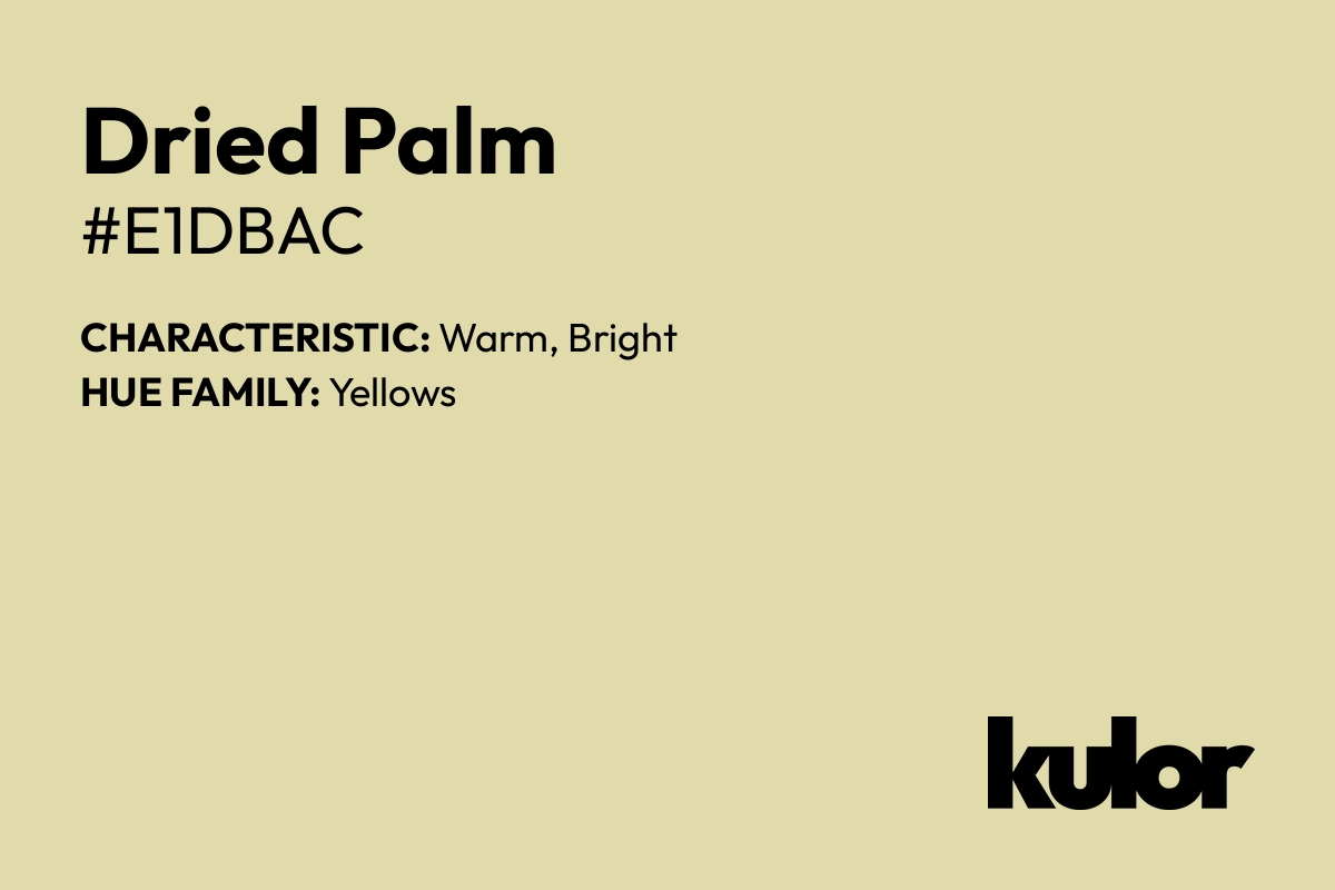 Dried Palm is a color with a HTML hex code of #e1dbac.