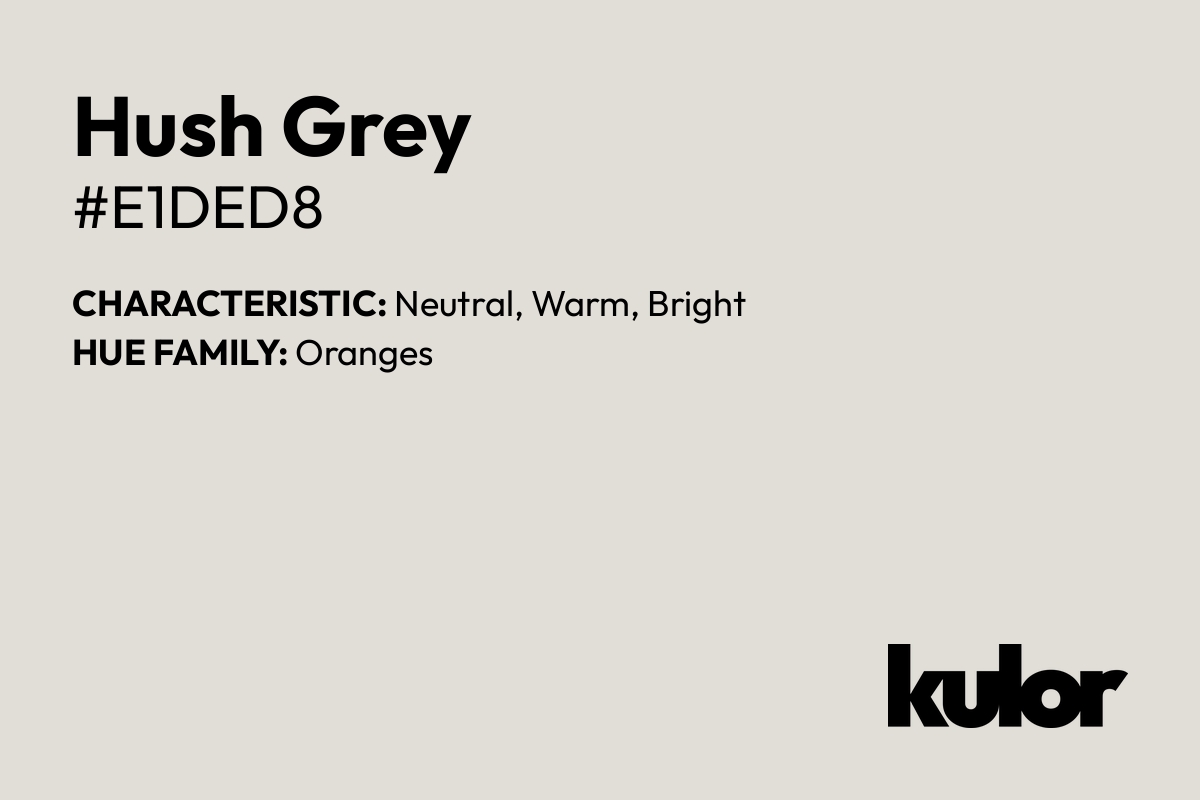 Hush Grey is a color with a HTML hex code of #e1ded8.