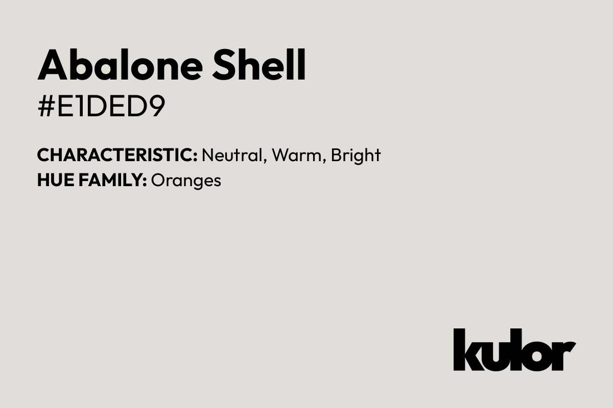 Abalone Shell is a color with a HTML hex code of #e1ded9.