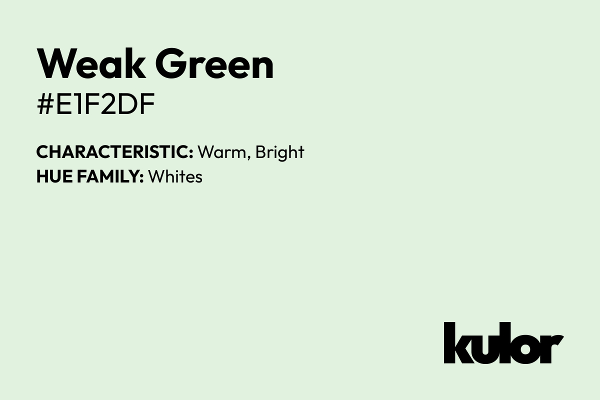 Weak Green is a color with a HTML hex code of #e1f2df.