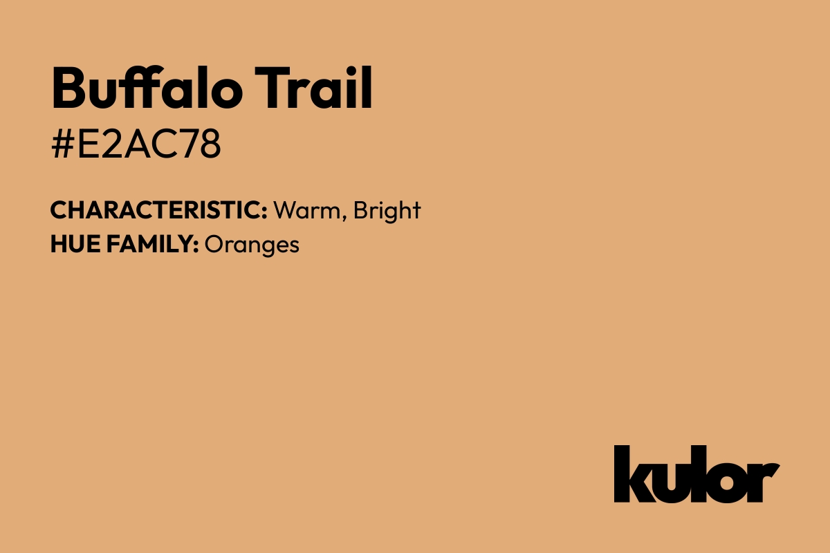 Buffalo Trail is a color with a HTML hex code of #e2ac78.