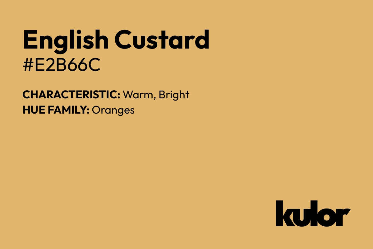 English Custard is a color with a HTML hex code of #e2b66c.