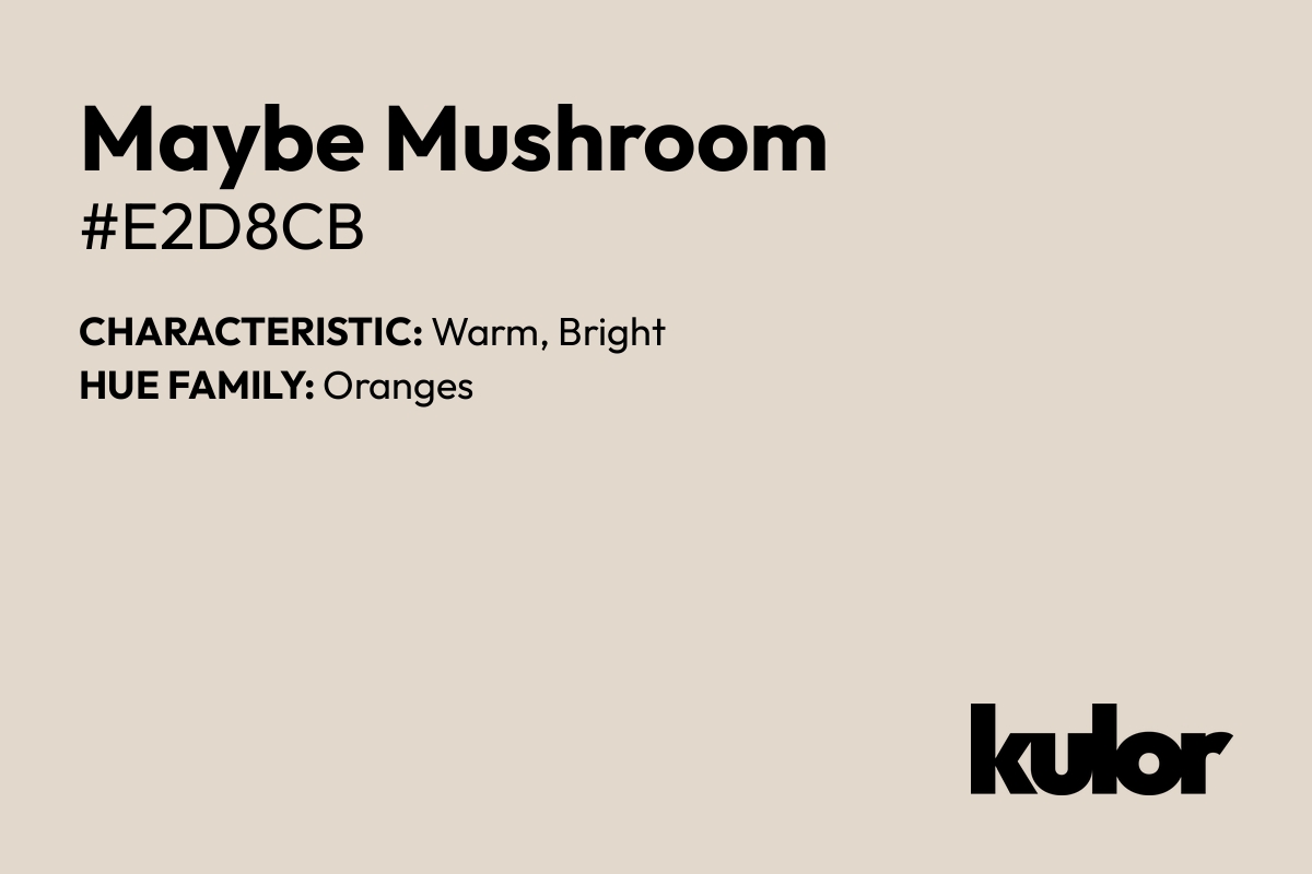 Maybe Mushroom is a color with a HTML hex code of #e2d8cb.