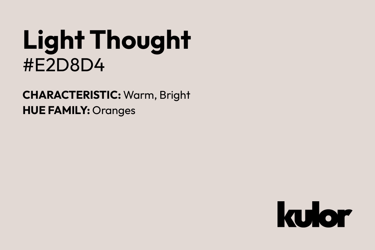 Light Thought is a color with a HTML hex code of #e2d8d4.