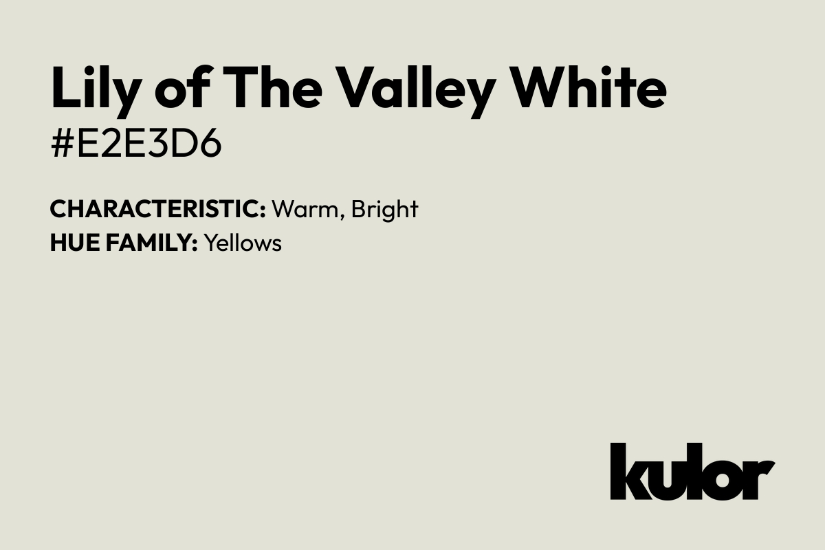 Lily of The Valley White is a color with a HTML hex code of #e2e3d6.