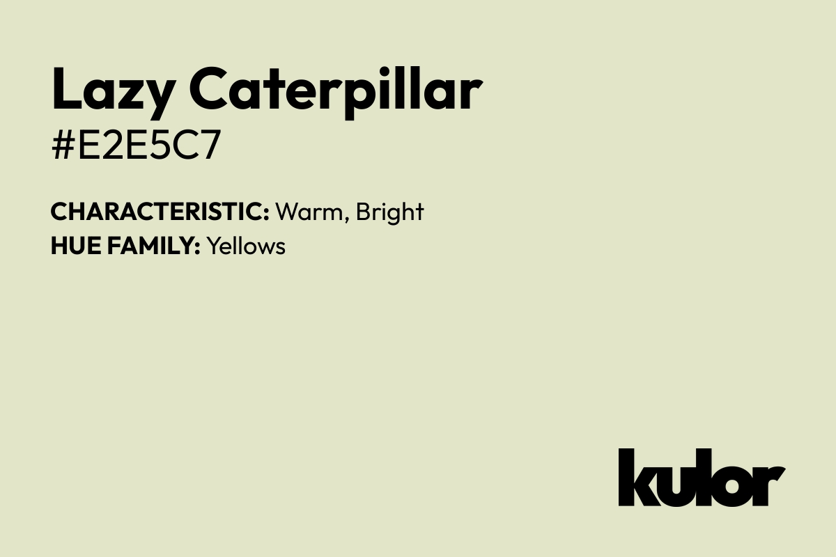 Lazy Caterpillar is a color with a HTML hex code of #e2e5c7.