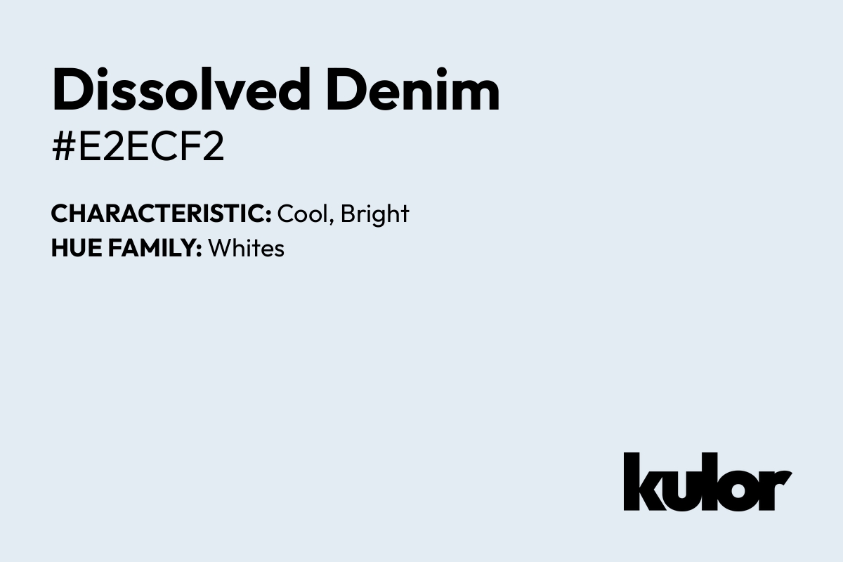 Dissolved Denim is a color with a HTML hex code of #e2ecf2.