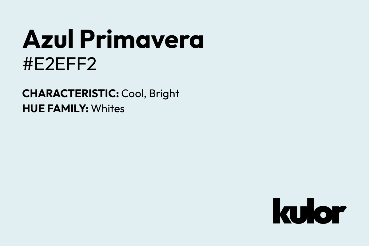 Azul Primavera is a color with a HTML hex code of #e2eff2.