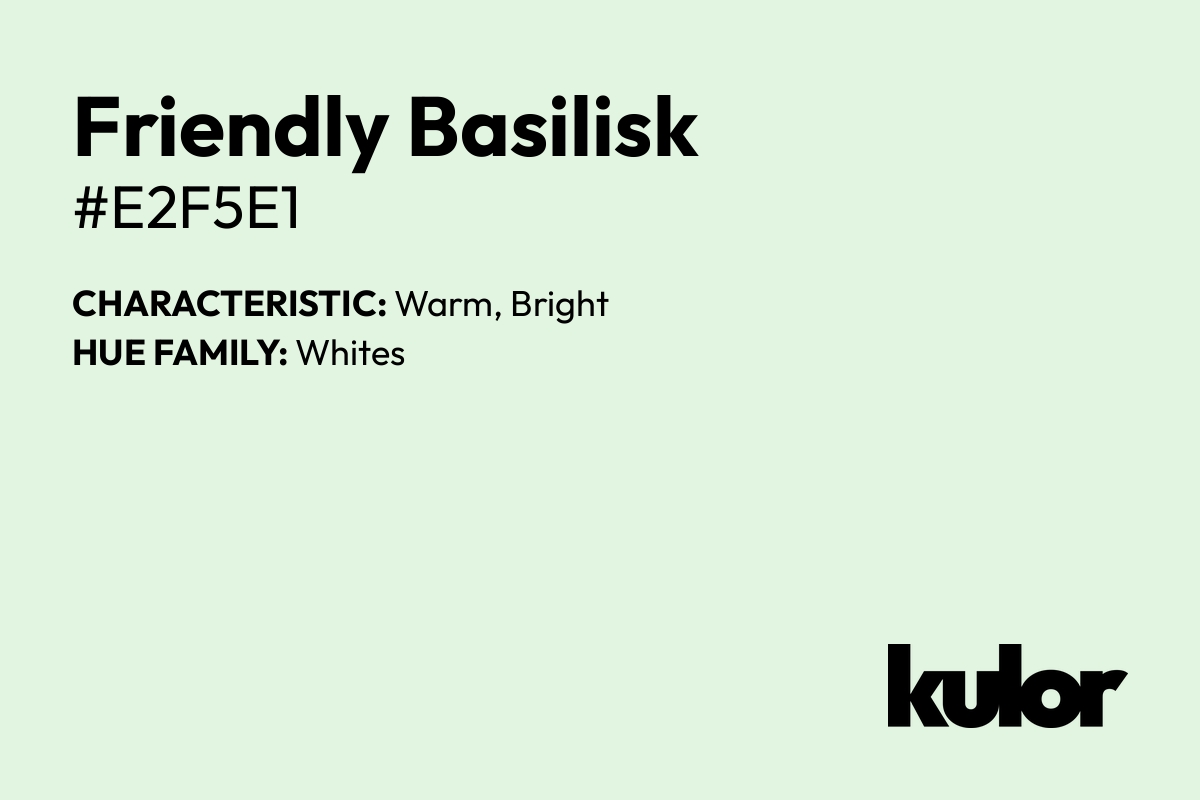 Friendly Basilisk is a color with a HTML hex code of #e2f5e1.