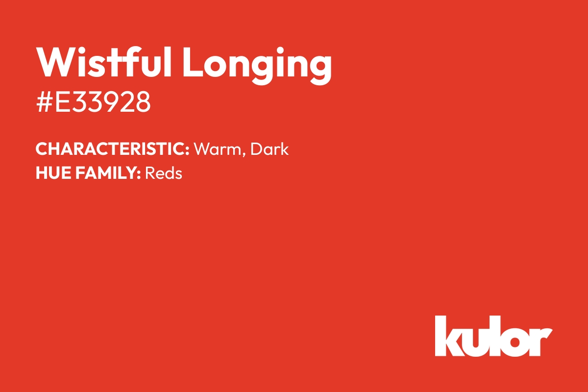 Wistful Longing is a color with a HTML hex code of #e33928.