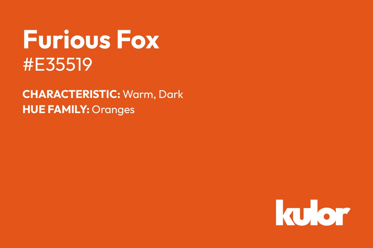 Furious Fox is a color with a HTML hex code of #e35519.