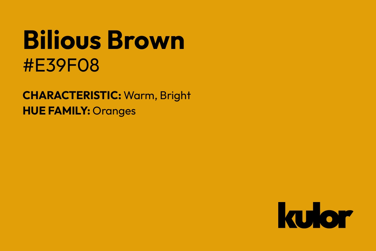 Bilious Brown is a color with a HTML hex code of #e39f08.